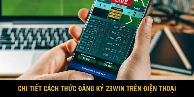 Chi tiết cách thức đăng ký 23WIN trên điện thoại 
