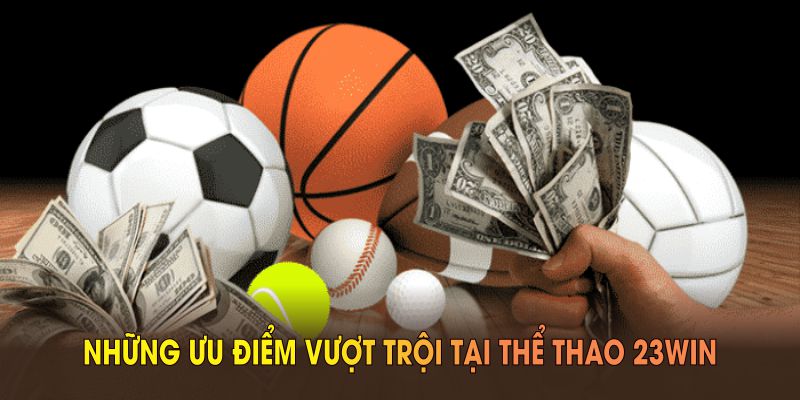 Khám phá những ưu điểm vượt trội tại thể thao 23WIN